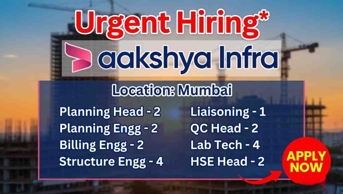 Aakshya Infra Recruitment 2026 | Planning, Billing, QC, HSE & Structure Engineer Jobs Mumbai