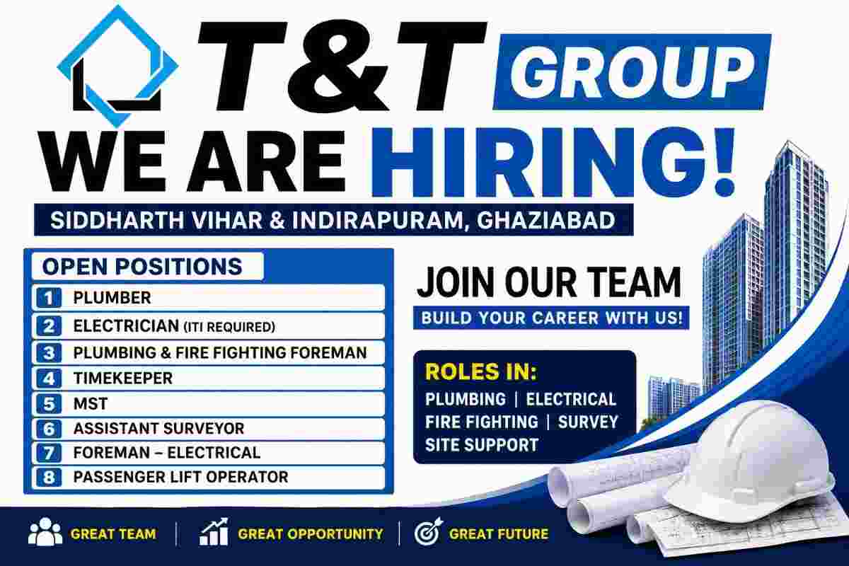 T&T Group Recruitment 2026 – Construction & Real Estate Jobs in Ghaziabad